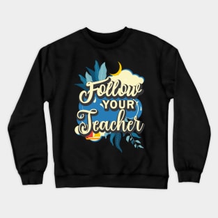 Follow your teacher Crewneck Sweatshirt